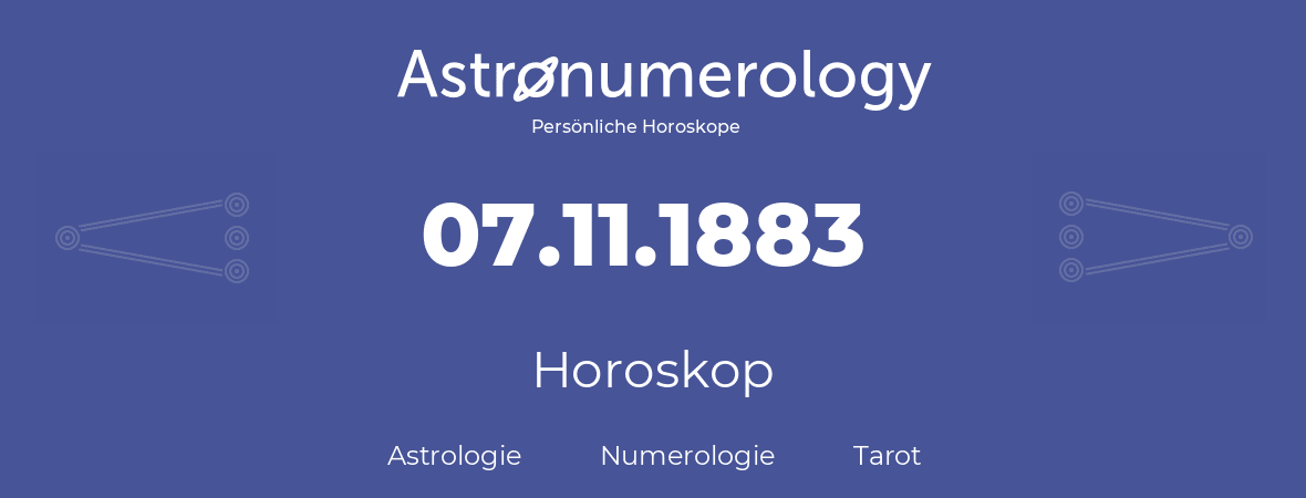 Horoskop für Geburtstag (geborener Tag): 07.11.1883 (der 07. November 1883)