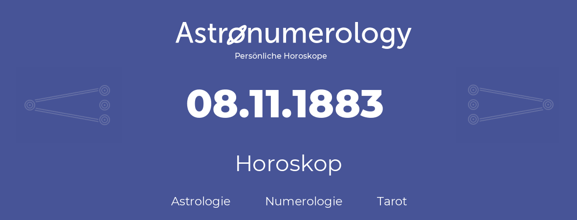 Horoskop für Geburtstag (geborener Tag): 08.11.1883 (der 08. November 1883)