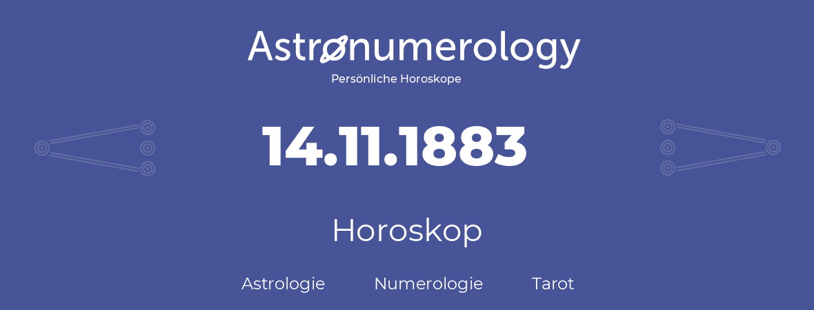 Horoskop für Geburtstag (geborener Tag): 14.11.1883 (der 14. November 1883)