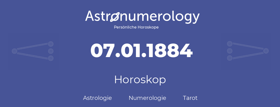 Horoskop für Geburtstag (geborener Tag): 07.01.1884 (der 7. Januar 1884)