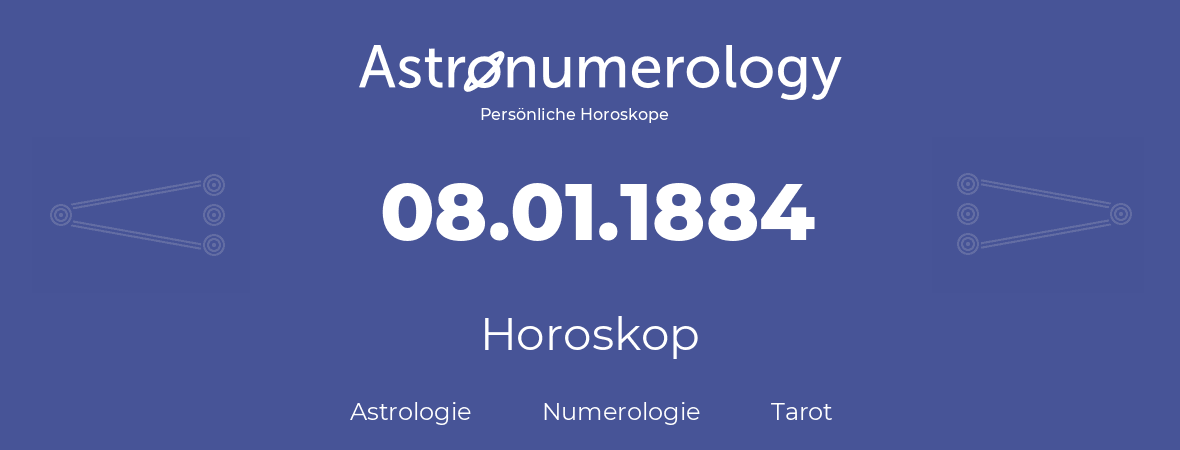 Horoskop für Geburtstag (geborener Tag): 08.01.1884 (der 8. Januar 1884)