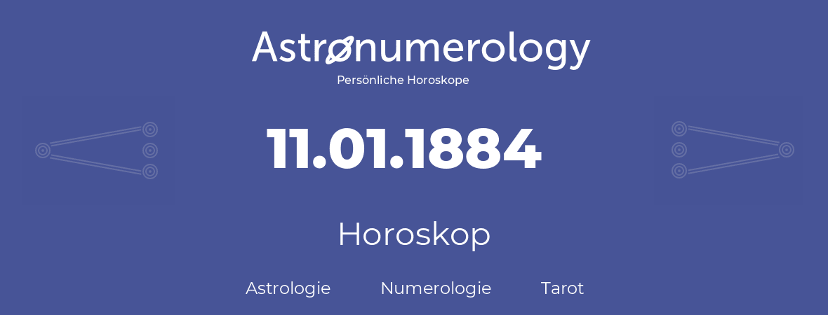 Horoskop für Geburtstag (geborener Tag): 11.01.1884 (der 11. Januar 1884)