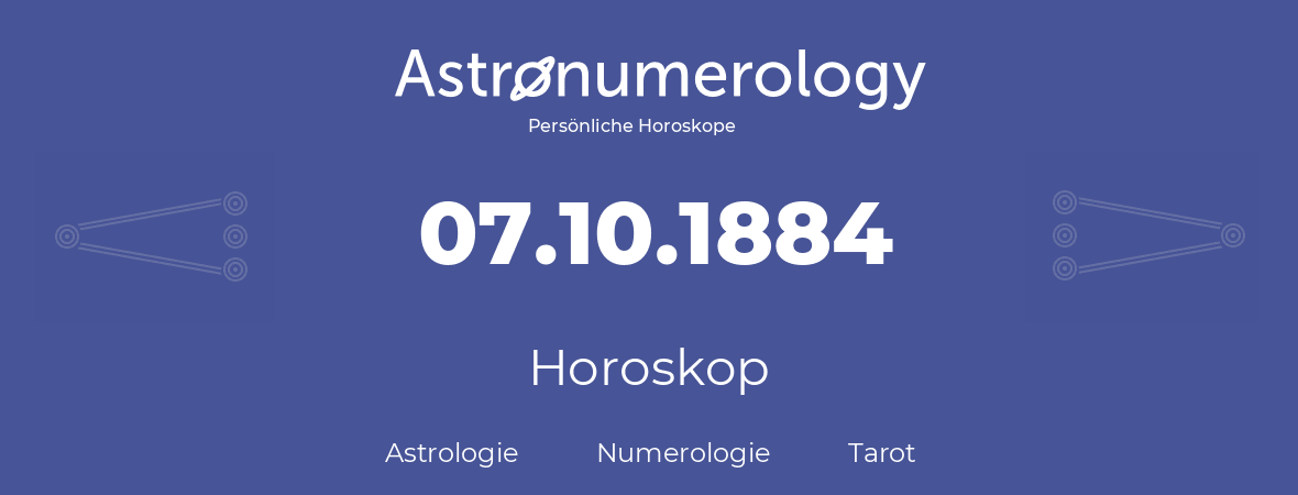 Horoskop für Geburtstag (geborener Tag): 07.10.1884 (der 07. Oktober 1884)