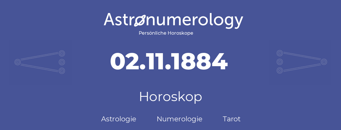 Horoskop für Geburtstag (geborener Tag): 02.11.1884 (der 2. November 1884)