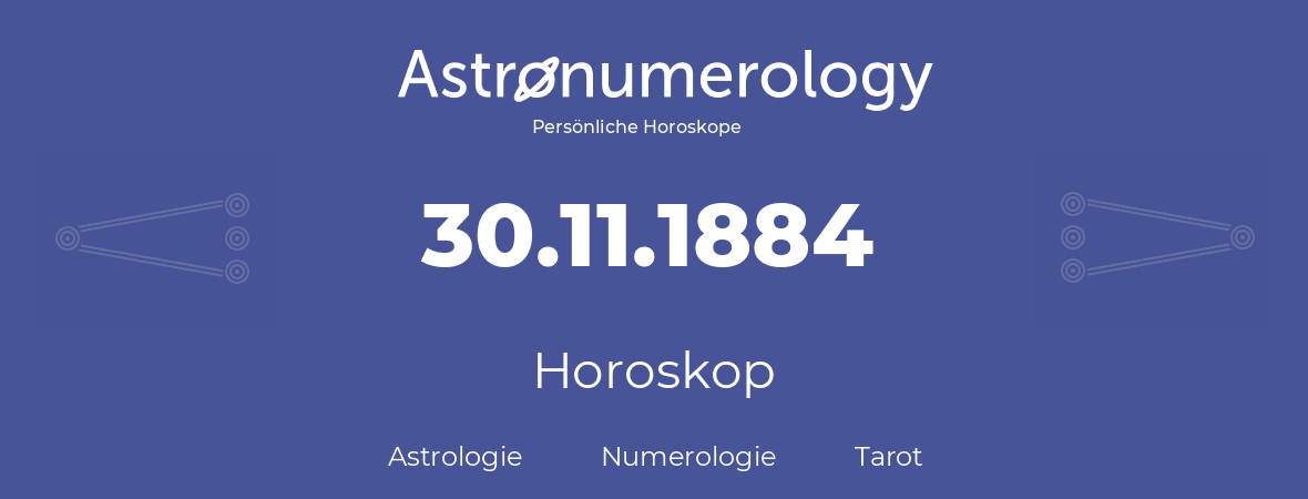 Horoskop für Geburtstag (geborener Tag): 30.11.1884 (der 30. November 1884)