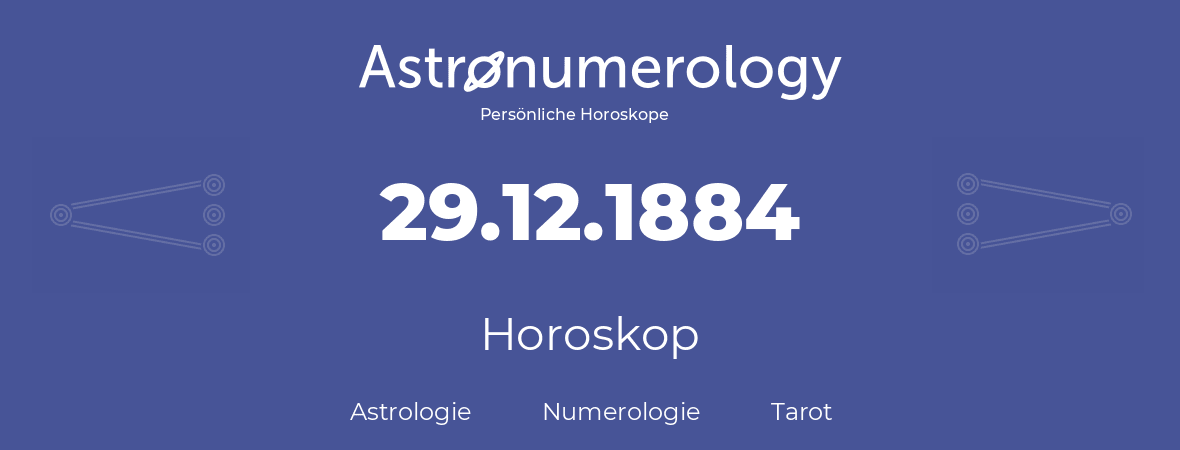 Horoskop für Geburtstag (geborener Tag): 29.12.1884 (der 29. Dezember 1884)