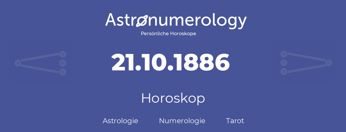 Horoskop für Geburtstag (geborener Tag): 21.10.1886 (der 21. Oktober 1886)