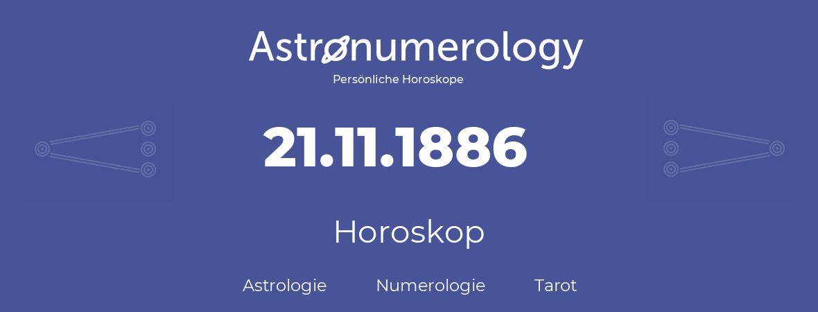 Horoskop für Geburtstag (geborener Tag): 21.11.1886 (der 21. November 1886)