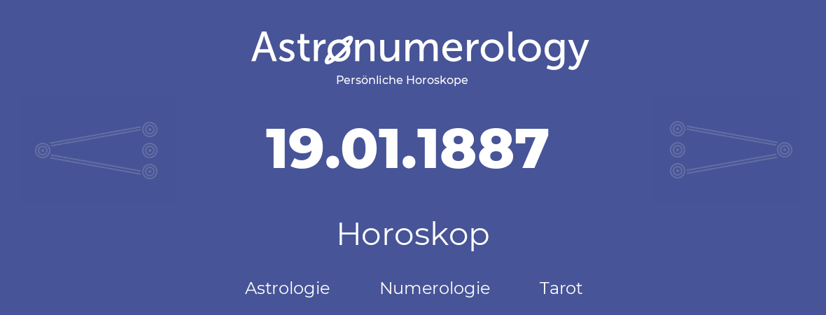 Horoskop für Geburtstag (geborener Tag): 19.01.1887 (der 19. Januar 1887)