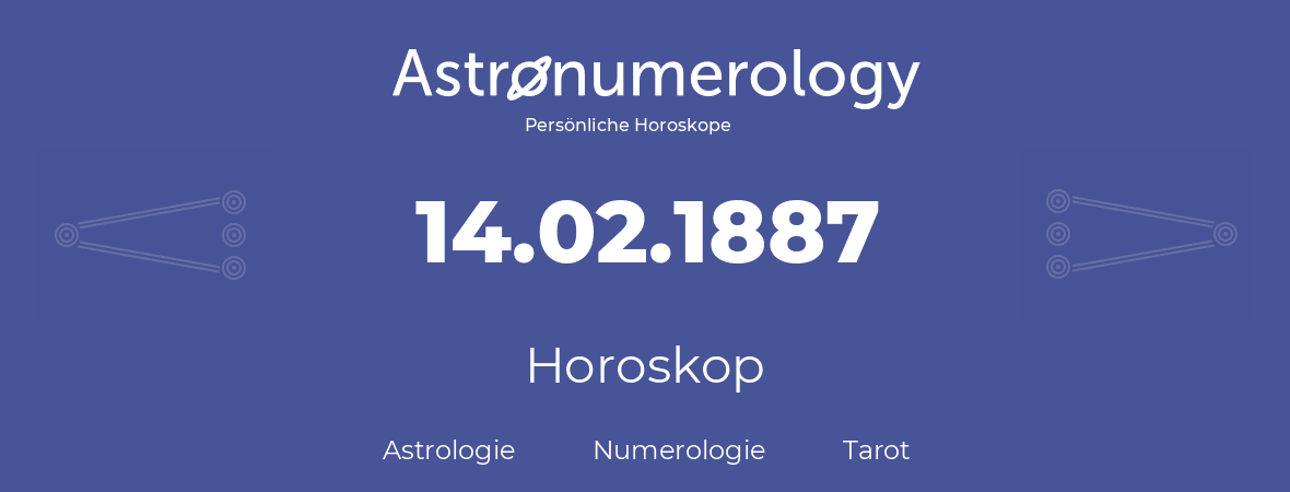 Horoskop für Geburtstag (geborener Tag): 14.02.1887 (der 14. Februar 1887)
