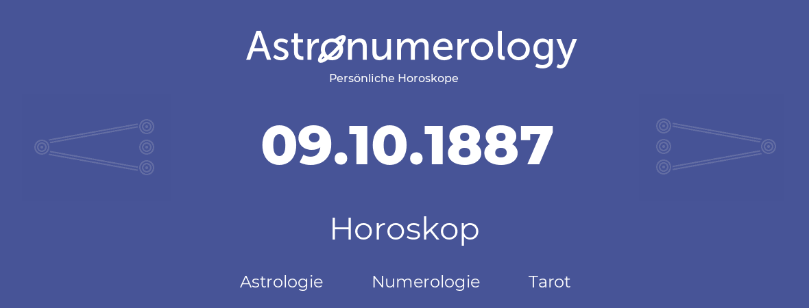 Horoskop für Geburtstag (geborener Tag): 09.10.1887 (der 09. Oktober 1887)