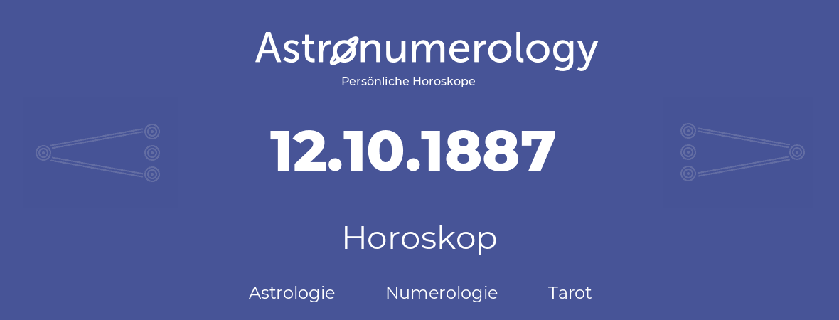 Horoskop für Geburtstag (geborener Tag): 12.10.1887 (der 12. Oktober 1887)