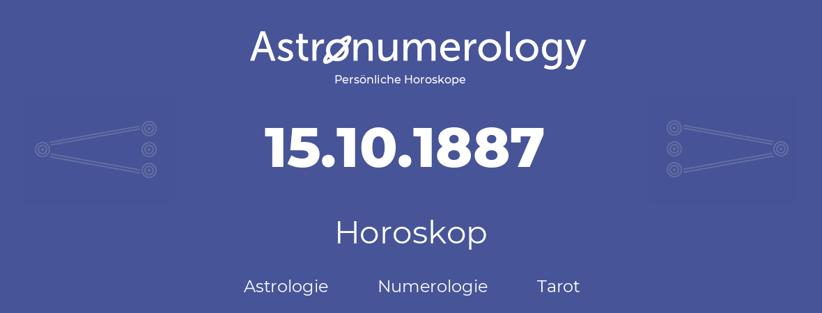 Horoskop für Geburtstag (geborener Tag): 15.10.1887 (der 15. Oktober 1887)