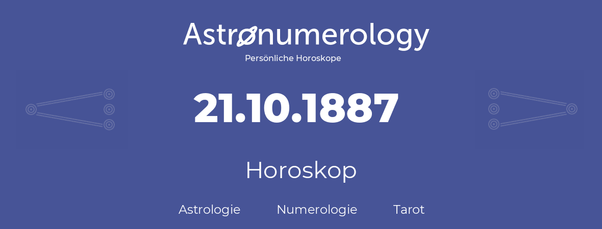 Horoskop für Geburtstag (geborener Tag): 21.10.1887 (der 21. Oktober 1887)