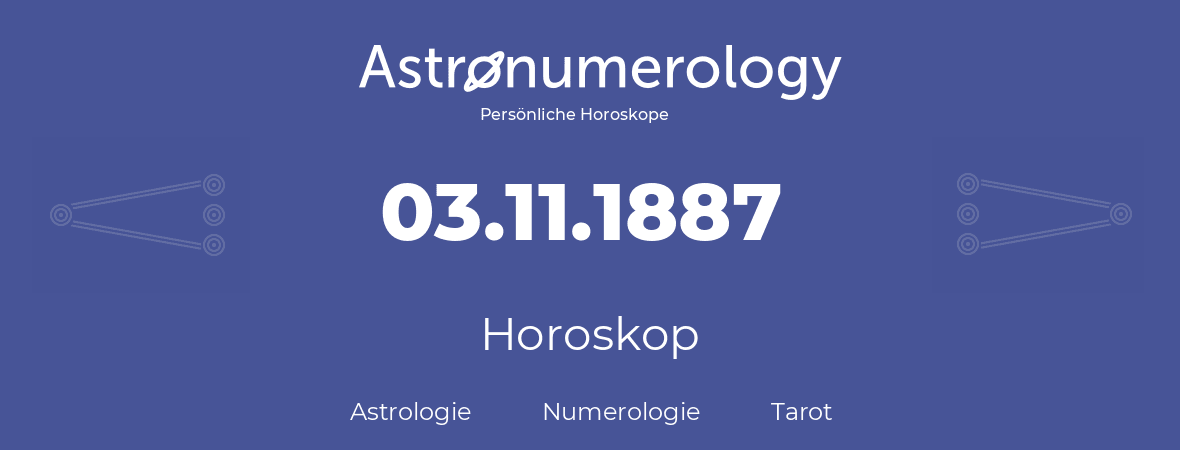 Horoskop für Geburtstag (geborener Tag): 03.11.1887 (der 3. November 1887)