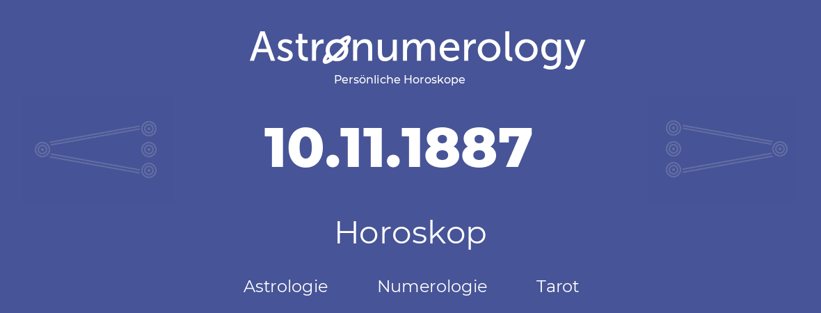 Horoskop für Geburtstag (geborener Tag): 10.11.1887 (der 10. November 1887)