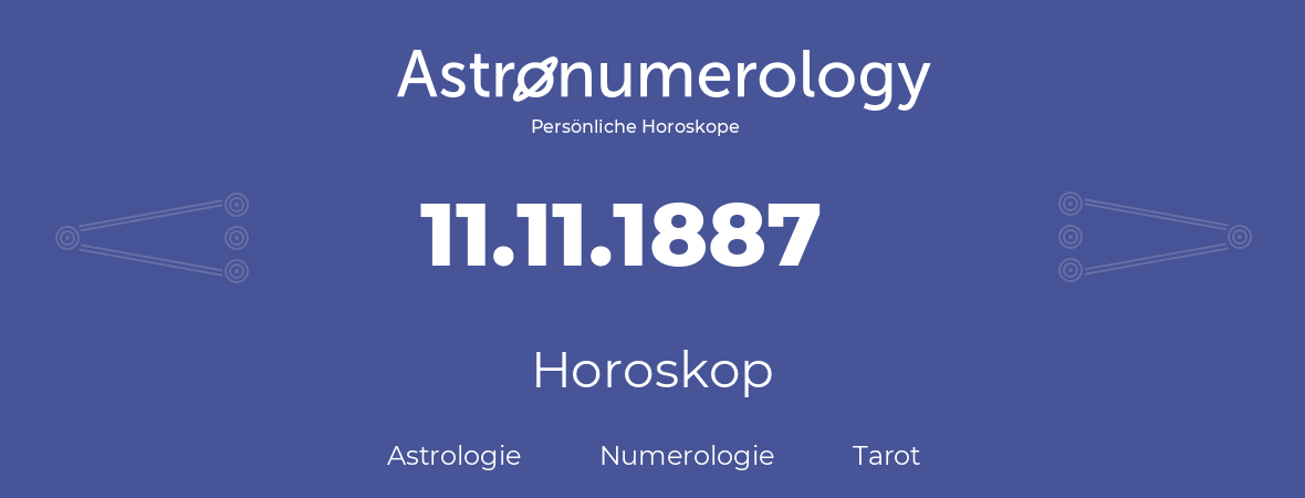 Horoskop für Geburtstag (geborener Tag): 11.11.1887 (der 11. November 1887)