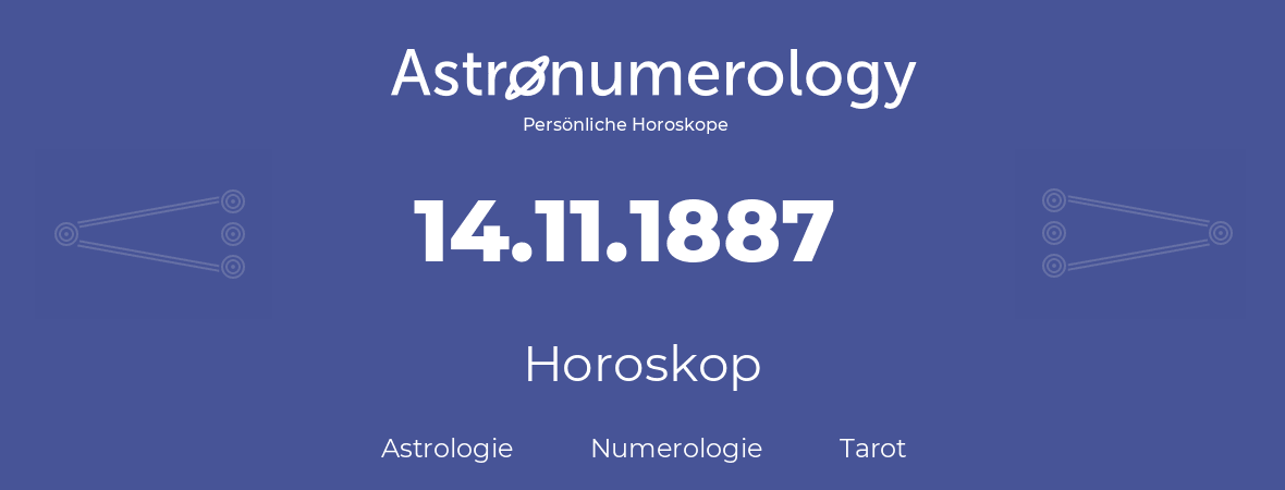 Horoskop für Geburtstag (geborener Tag): 14.11.1887 (der 14. November 1887)