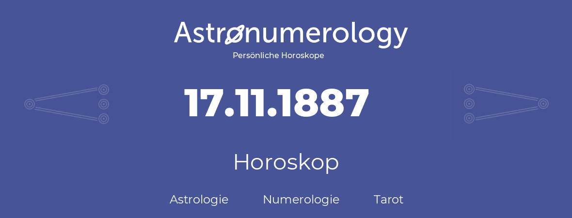 Horoskop für Geburtstag (geborener Tag): 17.11.1887 (der 17. November 1887)