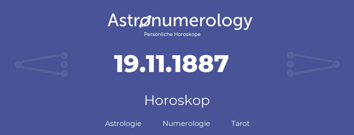 Horoskop für Geburtstag (geborener Tag): 19.11.1887 (der 19. November 1887)