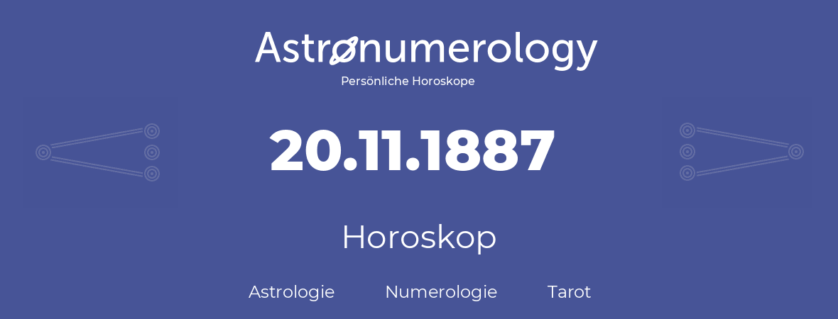 Horoskop für Geburtstag (geborener Tag): 20.11.1887 (der 20. November 1887)