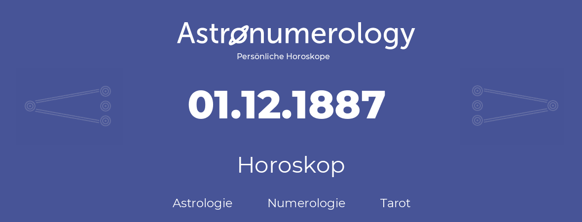 Horoskop für Geburtstag (geborener Tag): 01.12.1887 (der 01. Dezember 1887)