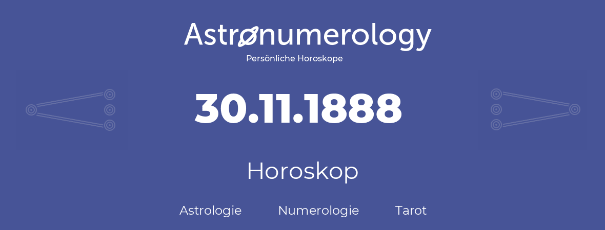 Horoskop für Geburtstag (geborener Tag): 30.11.1888 (der 30. November 1888)