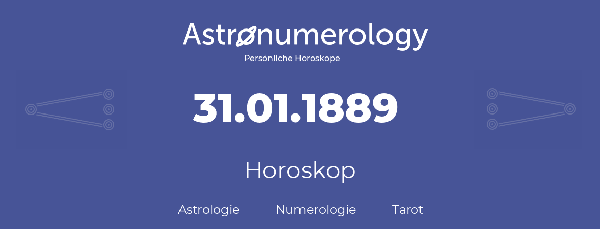 Horoskop für Geburtstag (geborener Tag): 31.01.1889 (der 31. Januar 1889)