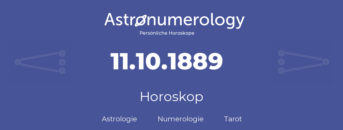 Horoskop für Geburtstag (geborener Tag): 11.10.1889 (der 11. Oktober 1889)