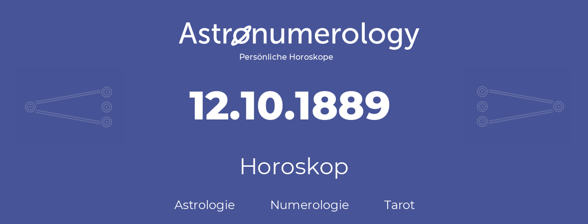 Horoskop für Geburtstag (geborener Tag): 12.10.1889 (der 12. Oktober 1889)