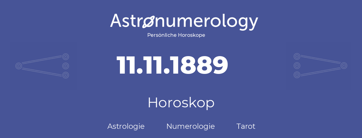 Horoskop für Geburtstag (geborener Tag): 11.11.1889 (der 11. November 1889)