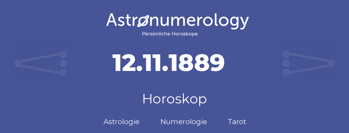 Horoskop für Geburtstag (geborener Tag): 12.11.1889 (der 12. November 1889)