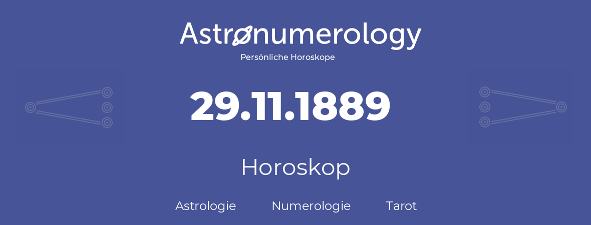 Horoskop für Geburtstag (geborener Tag): 29.11.1889 (der 29. November 1889)