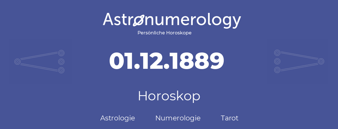 Horoskop für Geburtstag (geborener Tag): 01.12.1889 (der 1. Dezember 1889)