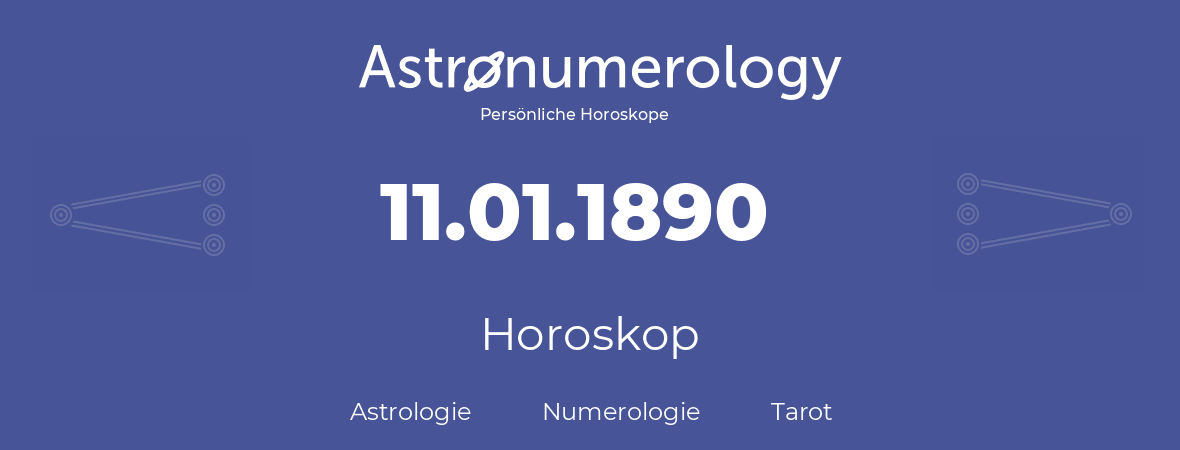 Horoskop für Geburtstag (geborener Tag): 11.01.1890 (der 11. Januar 1890)