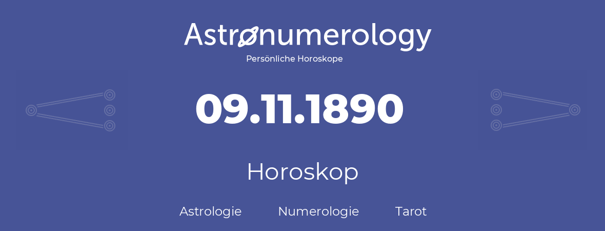 Horoskop für Geburtstag (geborener Tag): 09.11.1890 (der 09. November 1890)