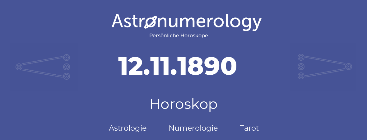 Horoskop für Geburtstag (geborener Tag): 12.11.1890 (der 12. November 1890)