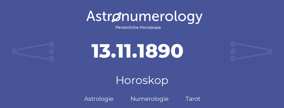 Horoskop für Geburtstag (geborener Tag): 13.11.1890 (der 13. November 1890)