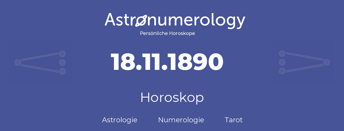 Horoskop für Geburtstag (geborener Tag): 18.11.1890 (der 18. November 1890)