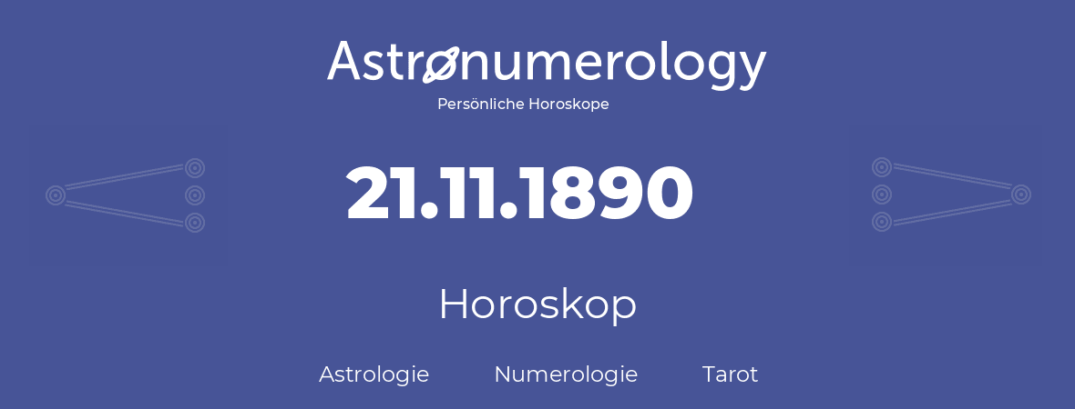 Horoskop für Geburtstag (geborener Tag): 21.11.1890 (der 21. November 1890)