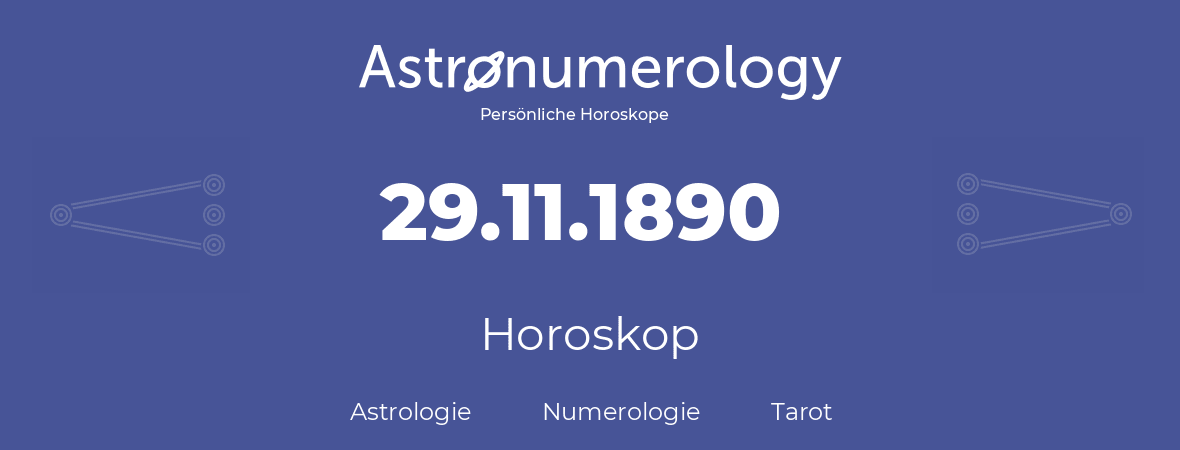 Horoskop für Geburtstag (geborener Tag): 29.11.1890 (der 29. November 1890)