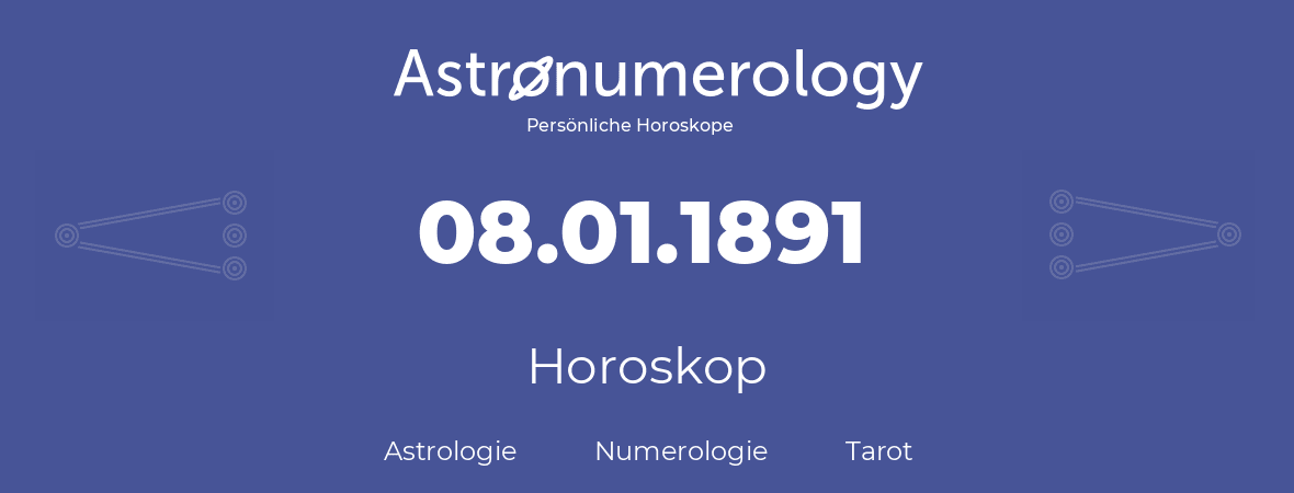 Horoskop für Geburtstag (geborener Tag): 08.01.1891 (der 8. Januar 1891)