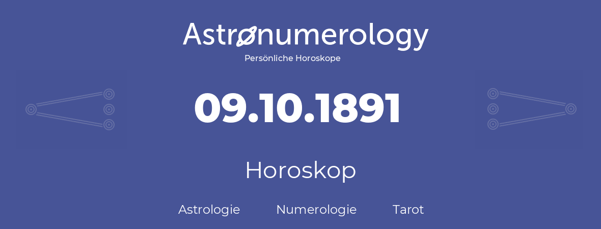 Horoskop für Geburtstag (geborener Tag): 09.10.1891 (der 9. Oktober 1891)