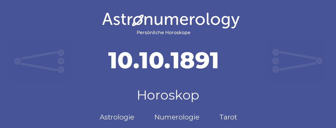 Horoskop für Geburtstag (geborener Tag): 10.10.1891 (der 10. Oktober 1891)
