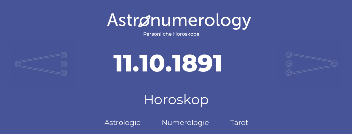Horoskop für Geburtstag (geborener Tag): 11.10.1891 (der 11. Oktober 1891)