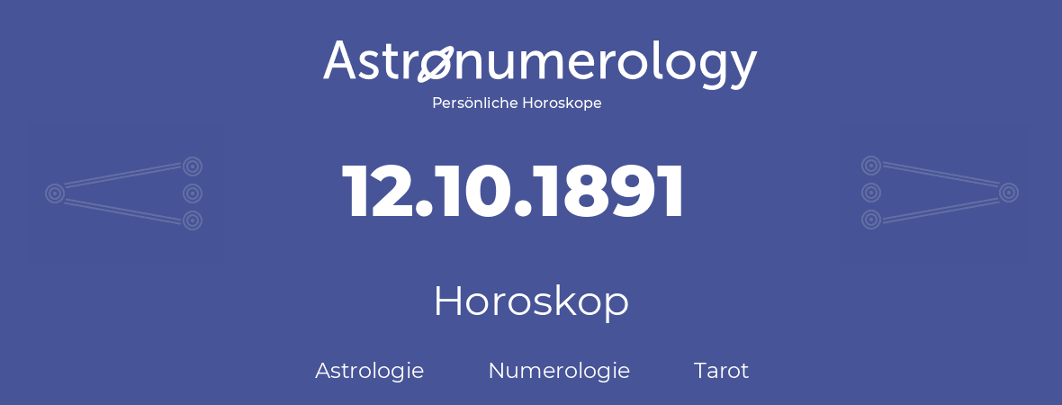Horoskop für Geburtstag (geborener Tag): 12.10.1891 (der 12. Oktober 1891)