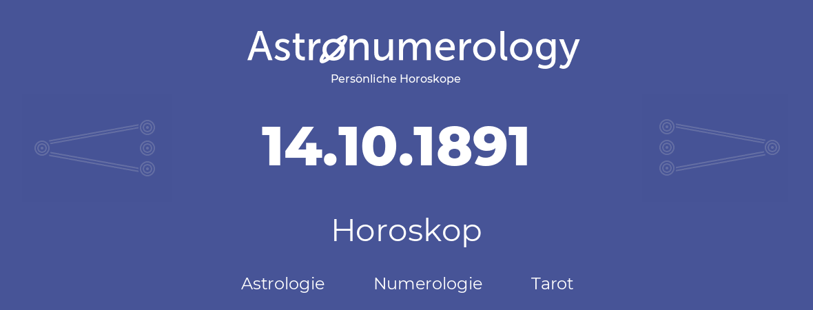 Horoskop für Geburtstag (geborener Tag): 14.10.1891 (der 14. Oktober 1891)
