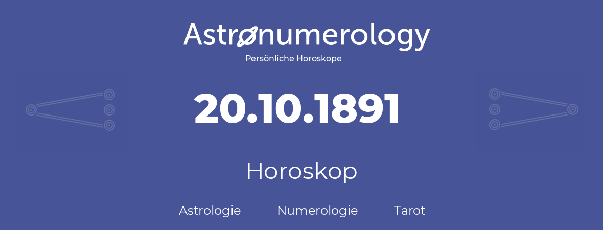 Horoskop für Geburtstag (geborener Tag): 20.10.1891 (der 20. Oktober 1891)