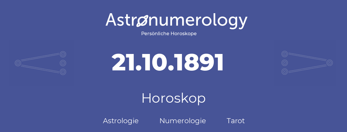 Horoskop für Geburtstag (geborener Tag): 21.10.1891 (der 21. Oktober 1891)