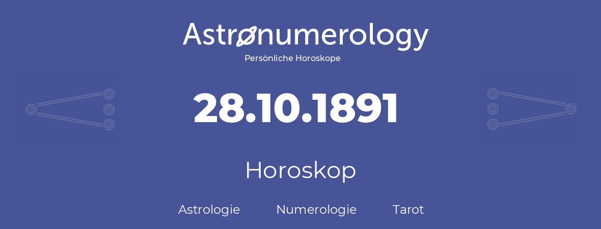 Horoskop für Geburtstag (geborener Tag): 28.10.1891 (der 28. Oktober 1891)